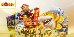 Top game Nổ Hũ uy tín - Bí quyết chinh phục Jackpot